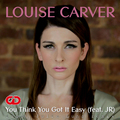 Louise Carver - U Think U Got It Easy